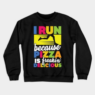 I Run Because Pizza Is Freakin' Delicious Crewneck Sweatshirt